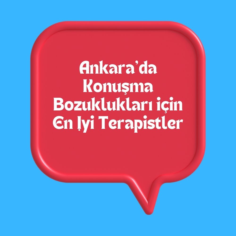 Ankara’da Konuşma Bozuklukları için En İyi Terapistler – İlk 5